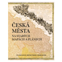 Česká města na starých mapách a plánech - Eva Semotanová, Zdeněk Kučera, Martina Tůmová