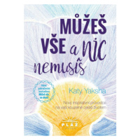 Můžeš vše a nic nemusíš - Nový inspirativní průvodce na vaší kouzelné cestě životem - Katy Yaksh