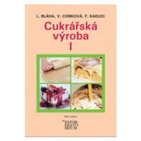 Cukrářská výroba I - František Kadlec, Ludvík Bláha, Věra Conková