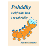 Pohádky z obýváku, lesa i ze zahrádky - Renáta Novotná - e-kniha