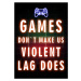 Ilustrace Games Don`t Make Us Violent Lag Does, 30 × 40 cm