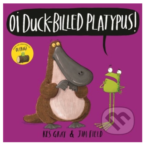 Oi Duck-billed Platypus! - Kes Gray, Jim Field (ilustrácie) - kniha z kategorie Beletrie pro dět