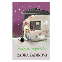 Zahrada zapomnění | Radka Zadinová, Daniela Pavlíková