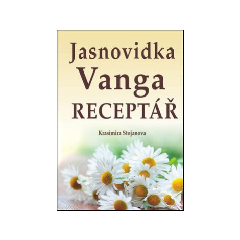 Jasnovidka Vanga Receptář - Krasimira Stojanova Eko-konzult