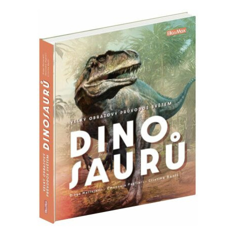 Velký obrazový průvodce světem dinosaurů - Cristina M. Banfiová, Diego Mattarelli, Emanuela Pagl Ella & Max