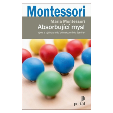 Absorbující mysl - Vývoj a výchova dětí od narození do šesti let - Maria Montessori Portál
