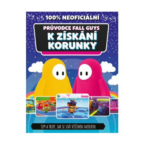 Fall Guys 100% neoficiální průvodce k získání korunky | Kolektiv, Lucie Jiránková