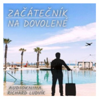 Začátečník na dovolené - Richard Ludvík - audiokniha