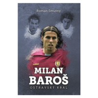 Milan Baroš: ostravský král | Roman Smutný