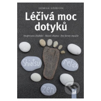 Léčivá moc dotyků (Akupresura chodidel * Masáž shiatsu * Jiné formy masáže) - kniha z kategorie 