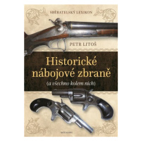 Historické nábojové zbraně - Sběratelský lexikon - Petr Litoš