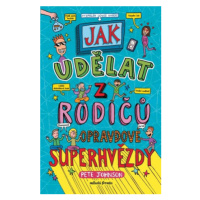 Jak udělat z rodičů opravdové superhvězdy - Pete Johnson