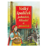 Velký špalíček pohádek, říkadel a písniček - Dagmar Košková