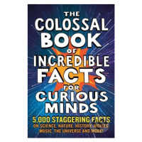 The Colossal Book of Incredible Facts for Curious Minds - kniha z kategorie Naučné knihy