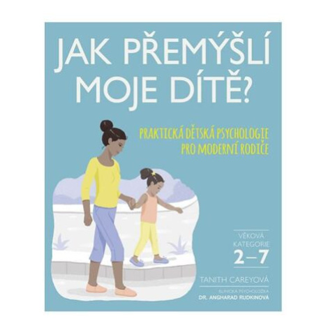 Jak přemýšlí moje dítě? - Praktická dětská psychologie pro moderní rodiče Slovart