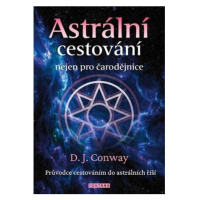 Astrální cestování nejen pro čarodějnice - Průvodce cestováním do astrálních říší