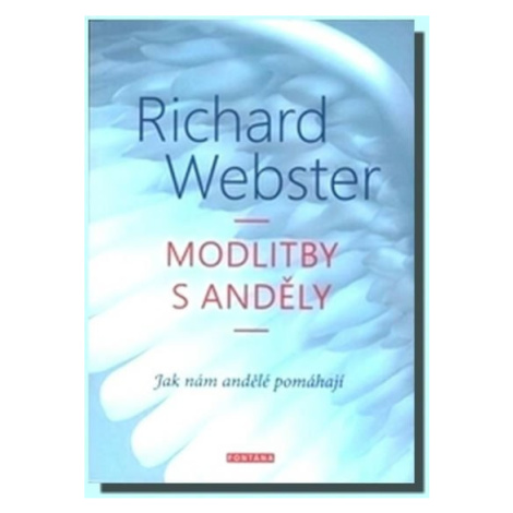 Modlitby s anděly - Jak nám andělé pomáhají - Richard Webster