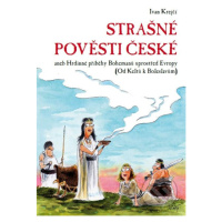 Strašné pověsti české (Hrdinné příběhy Bohemanů uprostřed Evropy (Od Keltů k Boleslavům)) - knih