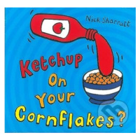 Ketchup on Your Cornflakes? (Nick Sharratt) - kniha z kategorie Pohádky