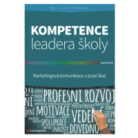 Kompetence leadera školy - Marketingové komunikace v praxi škol GRADA Publishing, a. s.