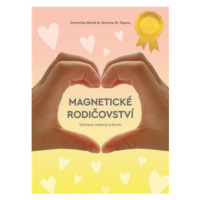 Magnetické rodičovství - Dominika Boček, Martina W. Opava