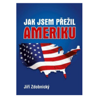 Jak jsem přežil Ameriku - Jiří Zdobnický