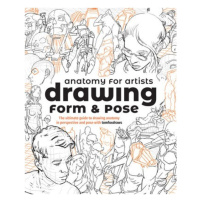 Anatomy for Artists: Drawing Form a Pose, The ultimate guide to drawing anatomy in perspective a