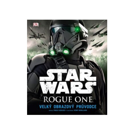 Star Wars: Rogue One Velký obrazový průvodce - Pablo Hidalgo CPRESS