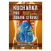 Kuchařka pro zdravé střevo: 112 receptů pro ozdravení mikroflóry