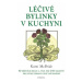 Léčivé bylinky v kuchyni - 50 běžných bylin a více než 250 receptů pro stálé zdraví celé vaší ro