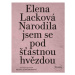 Narodila jsem se pod šťastnou hvězdou - Milena Hübschmannová, Elena Lacková