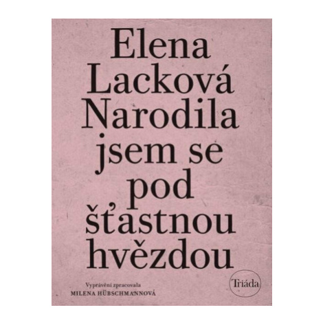 Narodila jsem se pod šťastnou hvězdou - Milena Hübschmannová, Elena Lacková Triáda