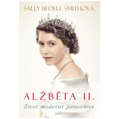 Alžběta II.- Život moderní panovnice - Smith Sally Bedell Triton