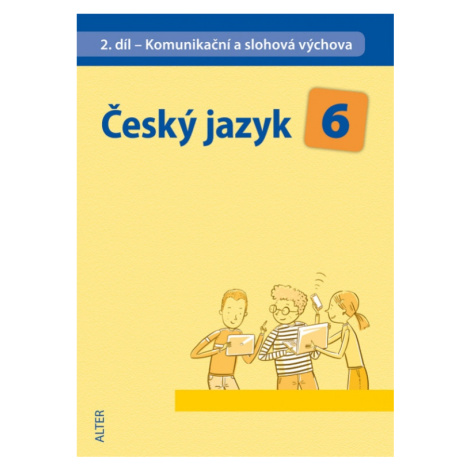 ČESKÝ JAZYK 6 - II. díl: Komunikační a slohová výchova (092910) Alter