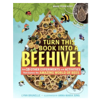 Turn This Book Into a Beehive! (And 19 Other Experiments and Activities That Explore the Amazing