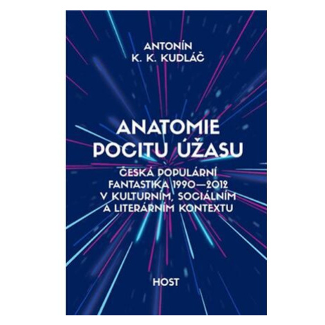 Anatomie pocitu úžasu - Česká populární fantastika 1990-2012 v kontextu kulturním, sociálním a l Host