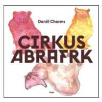 Cirkus Abrafrk - Daniil Charms, Michaela Kukovičová