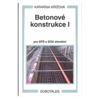 Betonové konstrukce I pro SPŠ a SOU stavební - Katarína Křížová