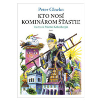 Kto nosí kominárom šťastie - Peter Glocko, Martin Kellenberger (Ilustrácie) - kniha z kategorie 