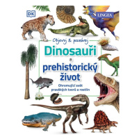 Dinosauři a prehistorický život - Ohromující svět pravěkých tvorů a rostlin LINGEA s.r.o.