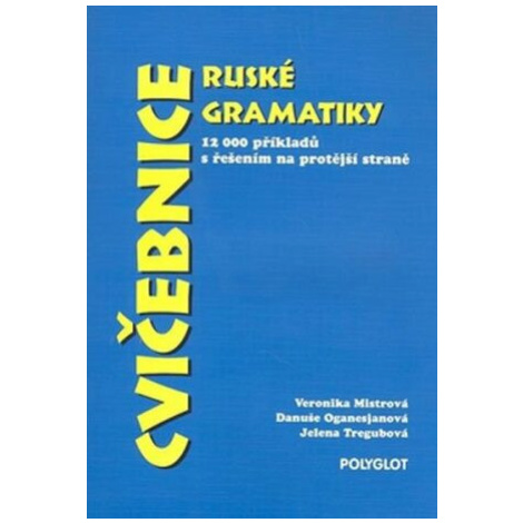 Cvičebnice ruské gramatiky - Veronika Mistrová, Danuše Oganasjanová, Tregubová Jelena Polyglot
