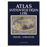 Atlas světových dějin - 1. díl / Pravěk – Středověk (9. dotisk)