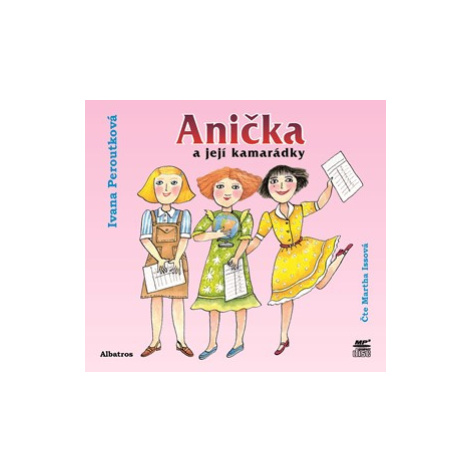 Anička a její kamarádky (audiokniha pro děti) | Ivana Peroutková, Martha Issová ALBATROS