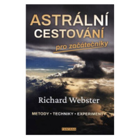 Astrální cestování pro začátečníky / Metody, techniky, experimenty - Richard Webster