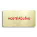 Accept Piktogram "NOSTE ROUŠKU" (160 × 80 mm) (zlatá tabulka - barevný tisk bez rámečku)