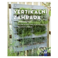 Vertikální zahrada (zelené nápady pro malé zahrádky, balkony a terasy) - kniha z kategorie Zahra