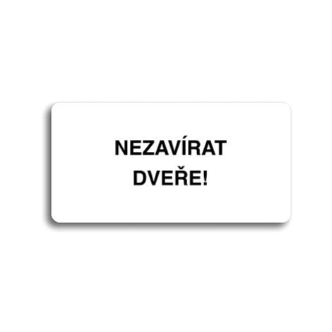 Accept Piktogram "NEZAVÍRAT DVEŘE" (160 × 80 mm) (bílá tabulka - černý tisk bez rámečku)