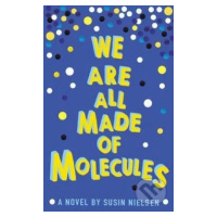 We are All Made of Molecules - Susin Nielsen - kniha z kategorie Beletrie pro děti