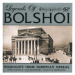 Bolshoi Theatre Orchestra: Legends of the Bolshoi - Highlights from European Operas - CD