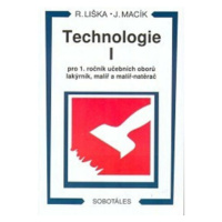 Technologie I pro 1 roč. učebních oborů lakýrník, malíř, natěrač - Liška Roman, Jiří Macík